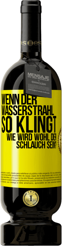 «Wenn der Wasserstrahl so klingt, wie wird wohl der Schlauch sein?» Premium Ausgabe MBS® Reserve