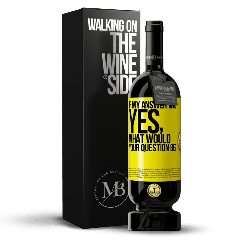 49,95 € Free Shipping | Red Wine Premium Edition MBS® Reserve If my answer was Yes, what would your question be? Yellow Label. Customizable label Reserve 12 Months Harvest 2014 Tempranillo