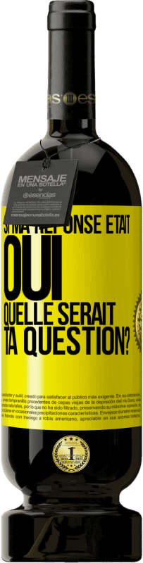 49,95 € Envoi gratuit | Vin rouge Édition Premium MBS® Réserve Si ma réponse était Oui, quelle serait ta question? Étiquette Jaune. Étiquette personnalisable Réserve 12 Mois Récolte 2016 Tempranillo