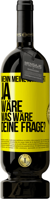 Kostenloser Versand | Rotwein Premium Ausgabe MBS® Reserve Wenn meine Antwort Ja wäre, was wäre deine Frage? Gelbes Etikett. Anpassbares Etikett Reserve 12 Monate Ernte 2014 Tempranillo