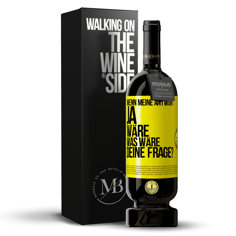 49,95 € Kostenloser Versand | Rotwein Premium Ausgabe MBS® Reserve Wenn meine Antwort Ja wäre, was wäre deine Frage? Gelbes Etikett. Anpassbares Etikett Reserve 12 Monate Ernte 2016 Tempranillo