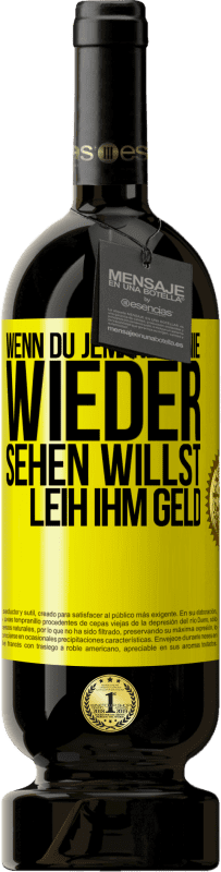 Kostenloser Versand | Rotwein Premium Ausgabe MBS® Reserve Wenn du jemanden nie wieder sehen willst, leih ihm Geld Gelbes Etikett. Anpassbares Etikett Reserve 12 Monate Ernte 2014 Tempranillo