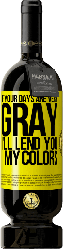 49,95 € | 赤ワイン プレミアム版 MBS® 予約する あなたの日が非常に灰色なら、私はあなたに私の色を貸します 黄色のラベル. カスタマイズ可能なラベル 予約する 12 月 収穫 2016 Tempranillo