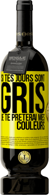 Envoi gratuit | Vin rouge Édition Premium MBS® Réserve Si tes jours sont gris, je te prêterai mes couleurs Étiquette Jaune. Étiquette personnalisable Réserve 12 Mois Récolte 2016 Tempranillo