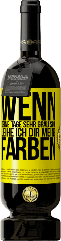 49,95 € | Rotwein Premium Ausgabe MBS® Reserve Wenn deine Tage sehr grau sind, leihe ich dir meine Farben Gelbes Etikett. Anpassbares Etikett Reserve 12 Monate Ernte 2014 Tempranillo