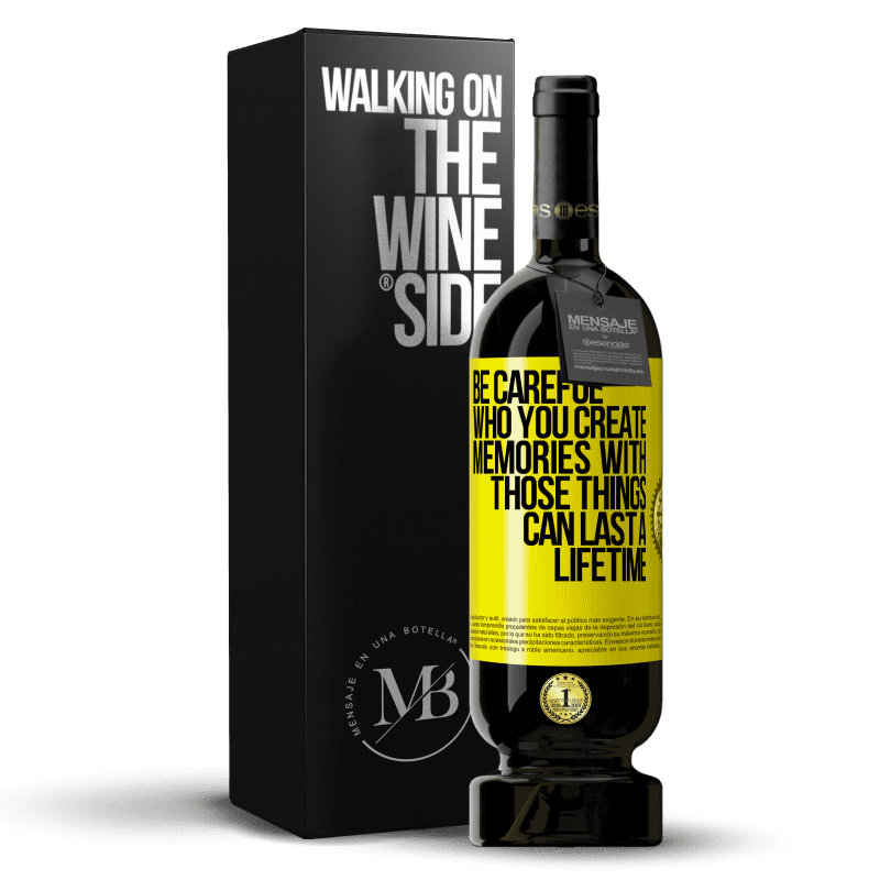 49,95 € Free Shipping | Red Wine Premium Edition MBS® Reserve Be careful who you create memories with. Those things can last a lifetime Yellow Label. Customizable label Reserve 12 Months Harvest 2014 Tempranillo