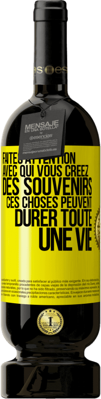 Envoi gratuit | Vin rouge Édition Premium MBS® Réserve Faites attention avec qui vous créez des souvenirs. Ces choses peuvent durer toute une vie Étiquette Jaune. Étiquette personnalisable Réserve 12 Mois Récolte 2014 Tempranillo