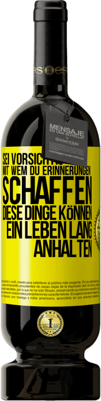 Kostenloser Versand | Rotwein Premium Ausgabe MBS® Reserve Sei vorsichtig, mit wem du Erinnerungen schaffen. Diese Dinge können ein Leben lang anhalten Gelbes Etikett. Anpassbares Etikett Reserve 12 Monate Ernte 2014 Tempranillo