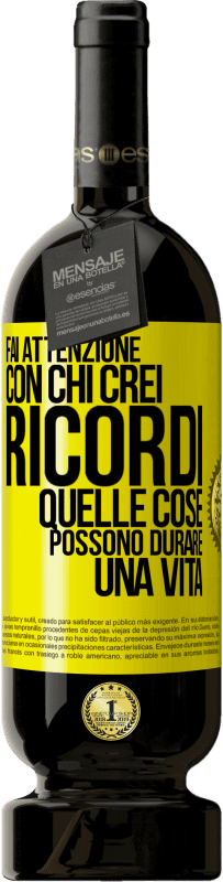 49,95 € | Vino rosso Edizione Premium MBS® Riserva Fai attenzione con chi crei ricordi. Quelle cose possono durare una vita Etichetta Gialla. Etichetta personalizzabile Riserva 12 Mesi Raccogliere 2015 Tempranillo