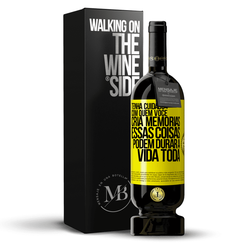 49,95 € Envio grátis | Vinho tinto Edição Premium MBS® Reserva Tenha cuidado com quem você cria memórias. Essas coisas podem durar a vida toda Etiqueta Amarela. Etiqueta personalizável Reserva 12 Meses Colheita 2014 Tempranillo