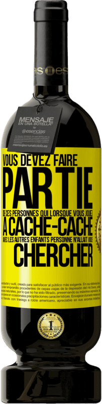 Envoi gratuit | Vin rouge Édition Premium MBS® Réserve Vous devez faire partie de ces personnes qui, lorsque vous jouiez à cache-cache avec les autres enfants, personne n'allait vous Étiquette Jaune. Étiquette personnalisable Réserve 12 Mois Récolte 2014 Tempranillo