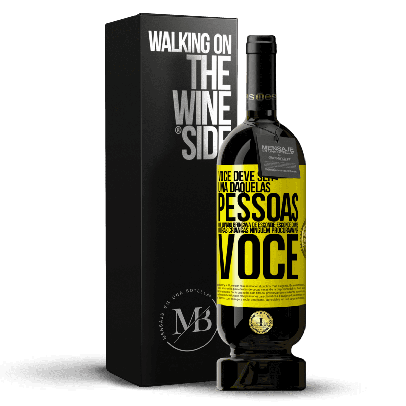 49,95 € Envio grátis | Vinho tinto Edição Premium MBS® Reserva Você deve ser uma daquelas pessoas que, quando brincava de esconde-esconde com as outras crianças, ninguém procurava por você Etiqueta Amarela. Etiqueta personalizável Reserva 12 Meses Colheita 2014 Tempranillo