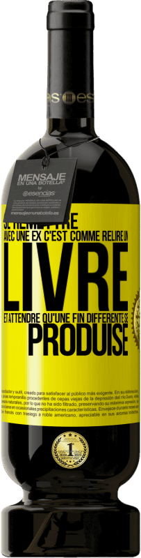 49,95 € | Vin rouge Édition Premium MBS® Réserve Se remettre avec une ex, c'est comme relire un livre et attendre qu'une fin différente se produise Étiquette Jaune. Étiquette personnalisable Réserve 12 Mois Récolte 2016 Tempranillo