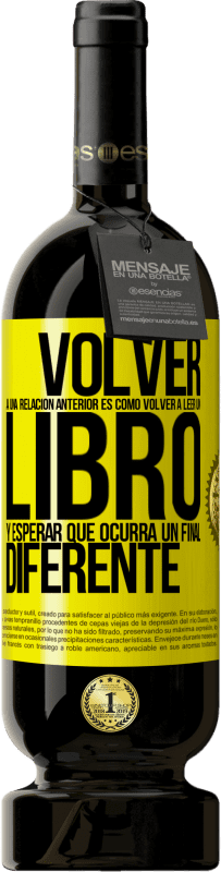 Envío gratis | Vino Tinto Edición Premium MBS® Reserva Volver a una relación anterior es como volver a leer un libro y esperar que ocurra un final diferente Etiqueta Amarilla. Etiqueta personalizable Reserva 12 Meses Cosecha 2014 Tempranillo