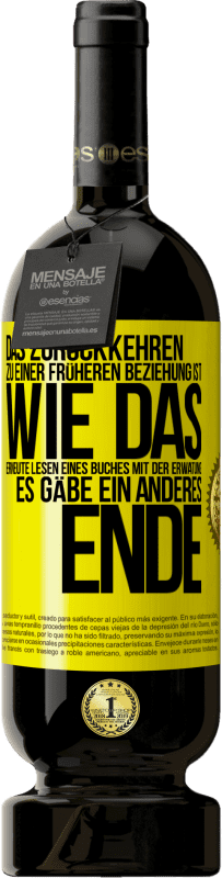 Kostenloser Versand | Rotwein Premium Ausgabe MBS® Reserve Das Zurückkehren zu einer früheren Beziehung ist, wie das erneute Lesen eines Buches mit der Erwatung, es gäbe ein anderes Ende Gelbes Etikett. Anpassbares Etikett Reserve 12 Monate Ernte 2014 Tempranillo