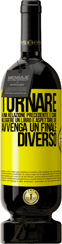 Spedizione Gratuita | Vino rosso Edizione Premium MBS® Riserva Tornare a una relazione precedente è come rileggere un libro e aspettare che avvenga un finale diverso Etichetta Gialla. Etichetta personalizzabile Riserva 12 Mesi Raccogliere 2014 Tempranillo