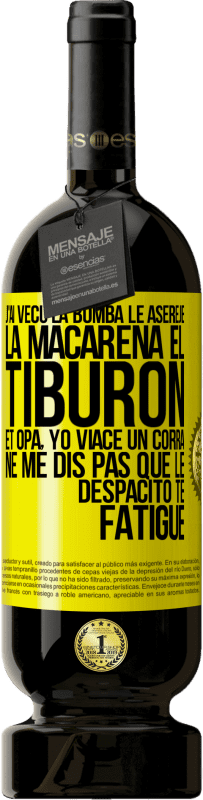 49,95 € | Vin rouge Édition Premium MBS® Réserve J'ai vécu La bomba; le Aserejé; La Macarena; El Tiburon; et Opá, yo viacé un corrá. Ne me dis pas que le Despacito te fatigue Étiquette Jaune. Étiquette personnalisable Réserve 12 Mois Récolte 2016 Tempranillo
