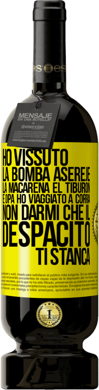 49,95 € | Vino rosso Edizione Premium MBS® Riserva Ho vissuto La bomba, Aserejé, La Macarena, El Tiburon e Opá, ho viaggiato a corrá. Non darmi che il Despacito ti stanca Etichetta Gialla. Etichetta personalizzabile Riserva 12 Mesi Raccogliere 2015 Tempranillo