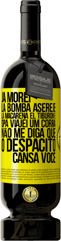 49,95 € | Vinho tinto Edição Premium MBS® Reserva Já morei La bomba, Aserejé, La Macarena, El Tiburon e Opá, viajei um corrá. Não me diga que o Despacito cansa você Etiqueta Amarela. Etiqueta personalizável Reserva 12 Meses Colheita 2016 Tempranillo
